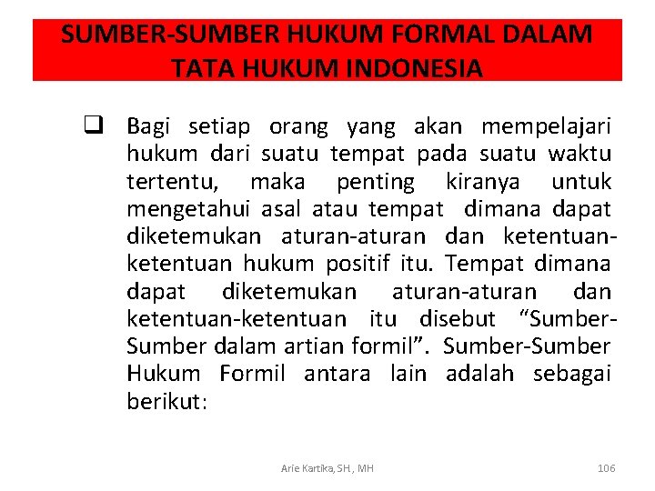 SUMBER-SUMBER HUKUM FORMAL DALAM TATA HUKUM INDONESIA q Bagi setiap orang yang akan mempelajari