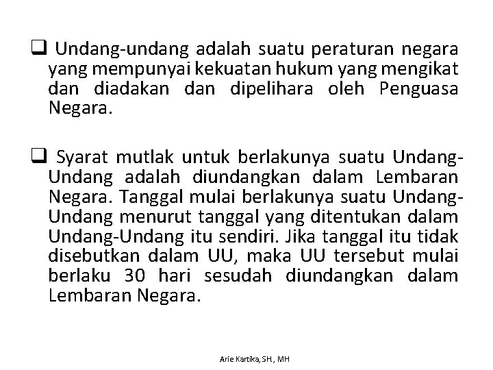 q Undang-undang adalah suatu peraturan negara yang mempunyai kekuatan hukum yang mengikat dan diadakan