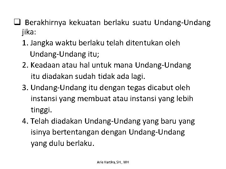 q Berakhirnya kekuatan berlaku suatu Undang-Undang jika: 1. Jangka waktu berlaku telah ditentukan oleh