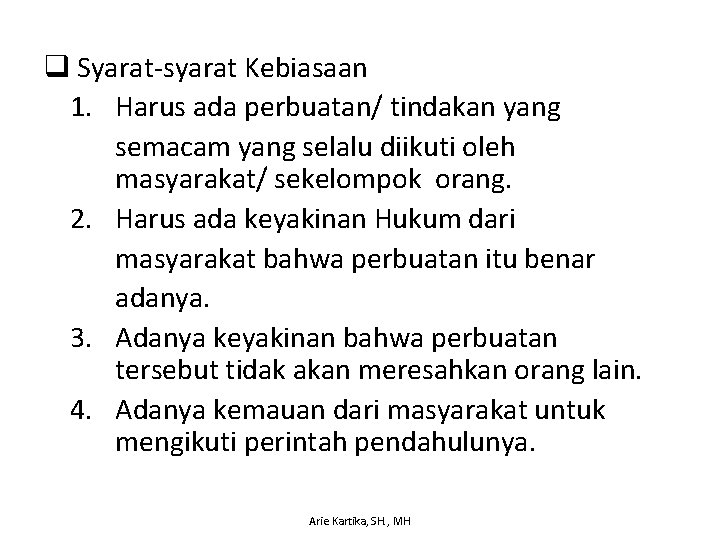 q Syarat-syarat Kebiasaan 1. Harus ada perbuatan/ tindakan yang semacam yang selalu diikuti oleh