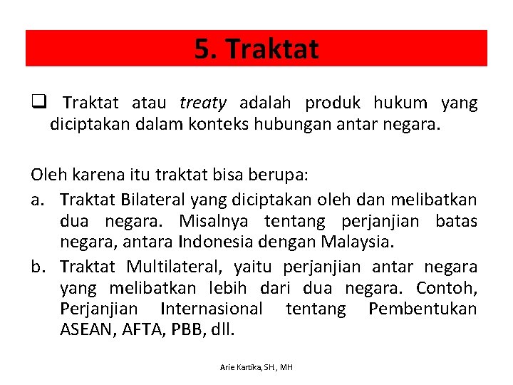 5. Traktat q Traktat atau treaty adalah produk hukum yang diciptakan dalam konteks hubungan