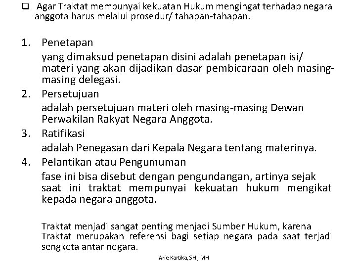 q Agar Traktat mempunyai kekuatan Hukum mengingat terhadap negara anggota harus melalui prosedur/ tahapan-tahapan.