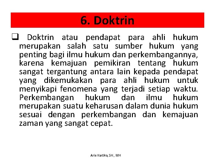 6. Doktrin q Doktrin atau pendapat para ahli hukum merupakan salah satu sumber hukum