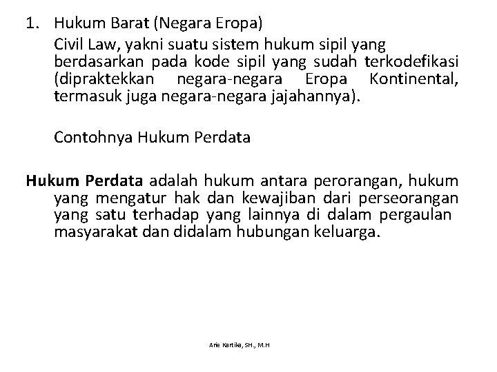 1. Hukum Barat (Negara Eropa) Civil Law, yakni suatu sistem hukum sipil yang berdasarkan