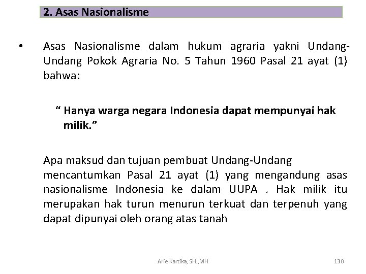 2. Asas Nasionalisme • Asas Nasionalisme dalam hukum agraria yakni Undang Pokok Agraria No.