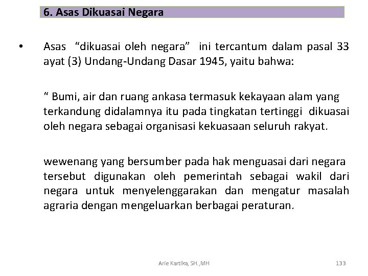 6. Asas Dikuasai Negara • Asas “dikuasai oleh negara” ini tercantum dalam pasal 33