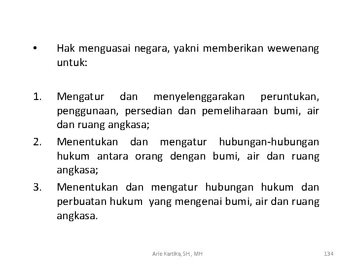  • Hak menguasai negara, yakni memberikan wewenang untuk: 1. Mengatur dan menyelenggarakan peruntukan,