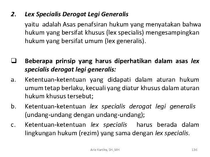 2. Lex Specialis Derogat Legi Generalis yaitu adalah Asas penafsiran hukum yang menyatakan bahwa