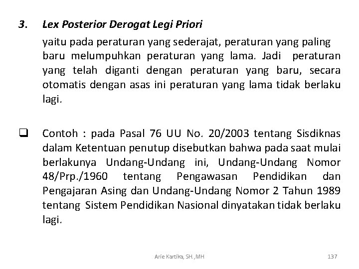 3. Lex Posterior Derogat Legi Priori yaitu pada peraturan yang sederajat, peraturan yang paling