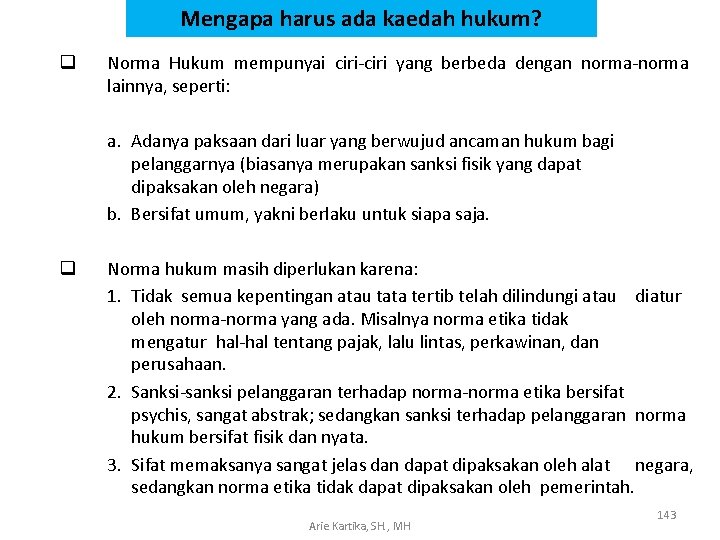 Mengapa harus ada kaedah hukum? q Norma Hukum mempunyai ciri-ciri yang berbeda dengan norma-norma