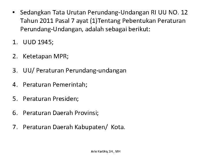  • Sedangkan Tata Urutan Perundang-Undangan RI UU NO. 12 Tahun 2011 Pasal 7