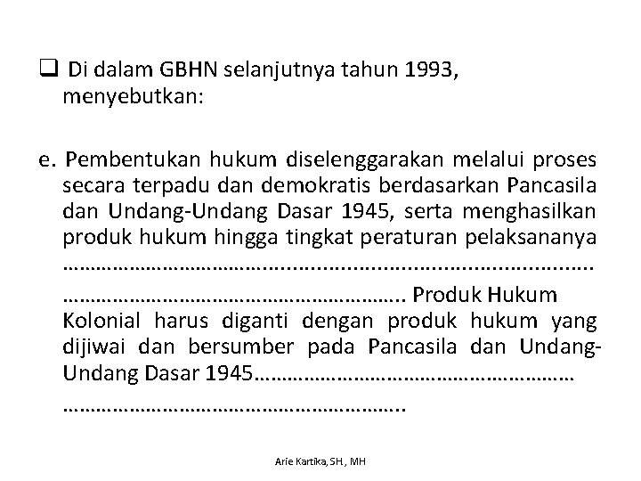 q Di dalam GBHN selanjutnya tahun 1993, menyebutkan: e. Pembentukan hukum diselenggarakan melalui proses