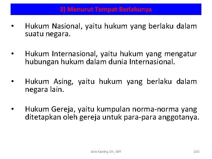 3) Menurut Tempat Berlakunya • Hukum Nasional, yaitu hukum yang berlaku dalam suatu negara.