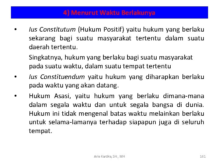 4) Menurut Waktu Berlakunya • • • Ius Constitutum (Hukum Positif) yaitu hukum yang