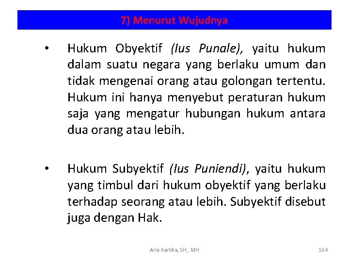 7) Menurut Wujudnya • Hukum Obyektif (Ius Punale), yaitu hukum dalam suatu negara yang