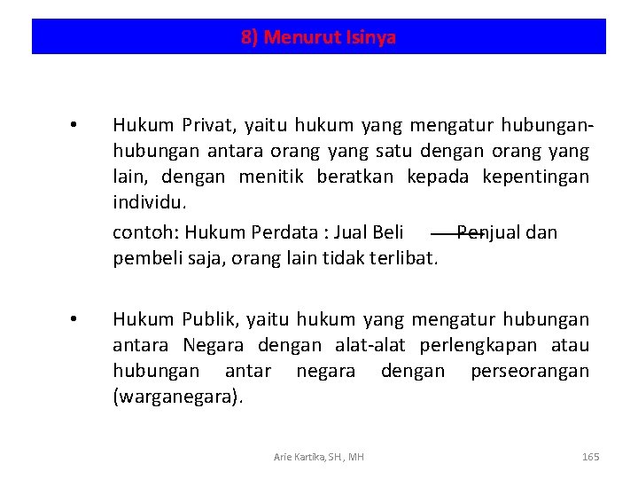 8) Menurut Isinya • Hukum Privat, yaitu hukum yang mengatur hubungan antara orang yang