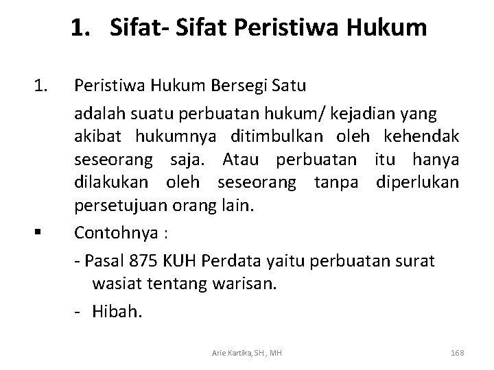 1. Sifat- Sifat Peristiwa Hukum 1. § Peristiwa Hukum Bersegi Satu adalah suatu perbuatan