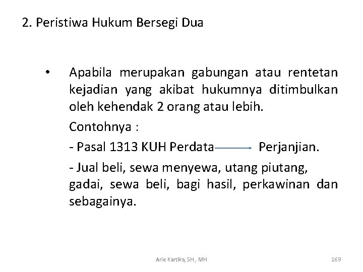 2. Peristiwa Hukum Bersegi Dua • Apabila merupakan gabungan atau rentetan kejadian yang akibat