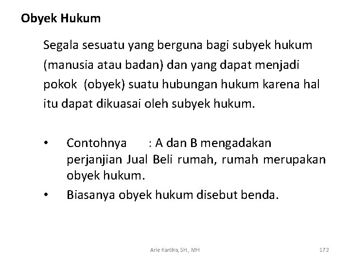 Obyek Hukum Segala sesuatu yang berguna bagi subyek hukum (manusia atau badan) dan yang