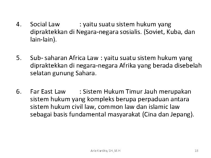 4. Social Law : yaitu suatu sistem hukum yang dipraktekkan di Negara-negara sosialis. (Soviet,