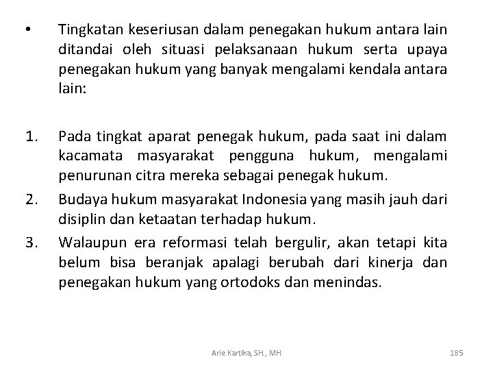  • Tingkatan keseriusan dalam penegakan hukum antara lain ditandai oleh situasi pelaksanaan hukum