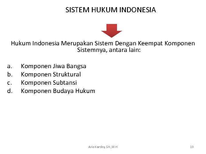 SISTEM HUKUM INDONESIA Hukum Indonesia Merupakan Sistem Dengan Keempat Komponen Sistemnya, antara lain: a.