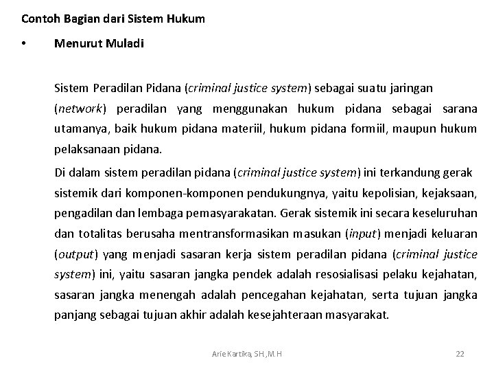 Contoh Bagian dari Sistem Hukum • Menurut Muladi Sistem Peradilan Pidana (criminal justice system)