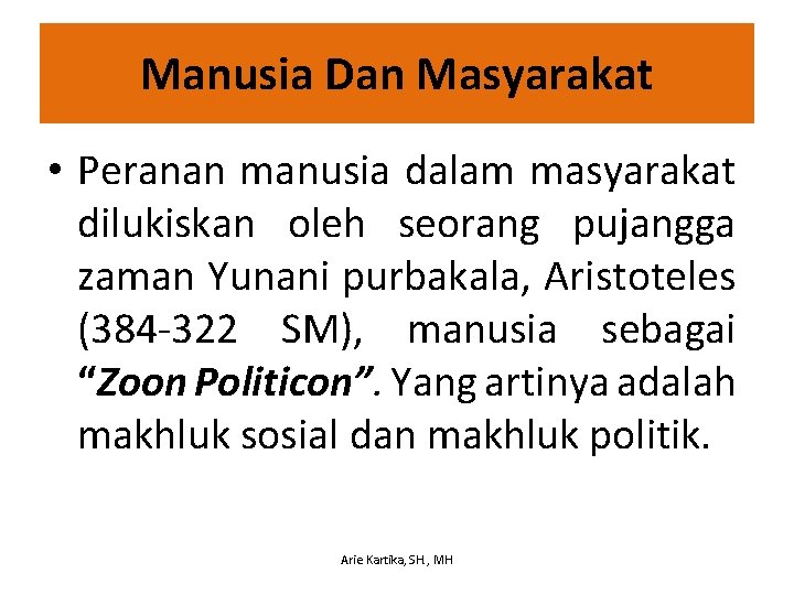 Manusia Dan Masyarakat • Peranan manusia dalam masyarakat dilukiskan oleh seorang pujangga zaman Yunani