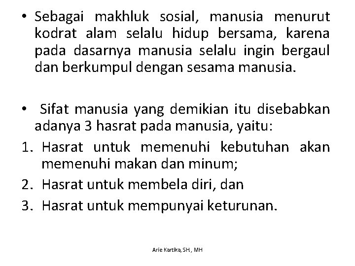  • Sebagai makhluk sosial, manusia menurut kodrat alam selalu hidup bersama, karena pada