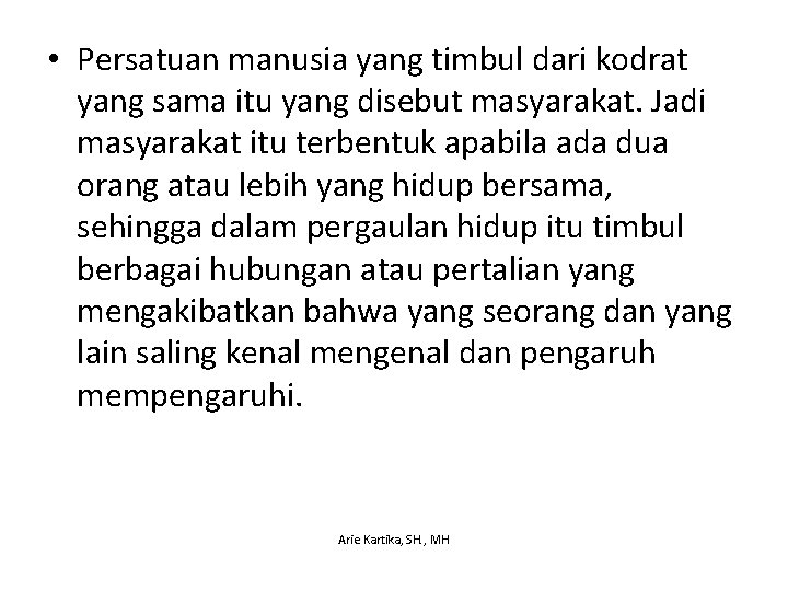  • Persatuan manusia yang timbul dari kodrat yang sama itu yang disebut masyarakat.