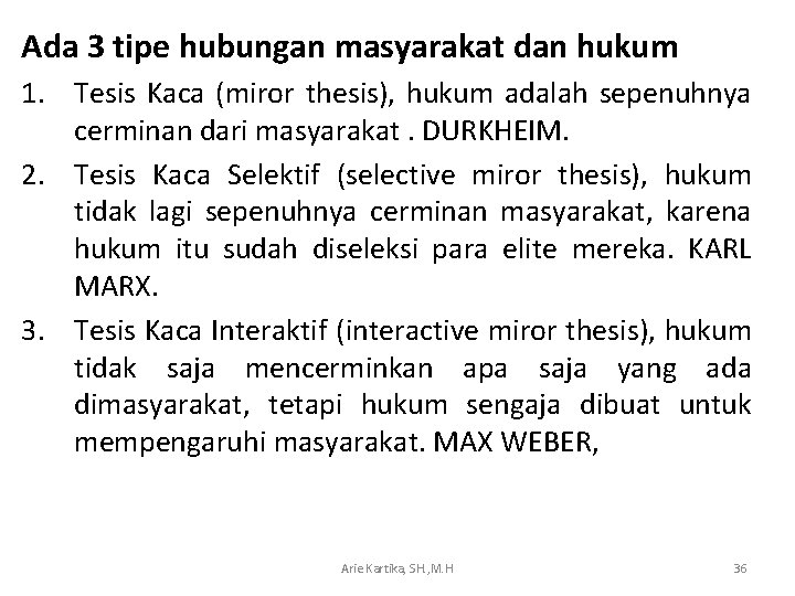 Ada 3 tipe hubungan masyarakat dan hukum 1. Tesis Kaca (miror thesis), hukum adalah