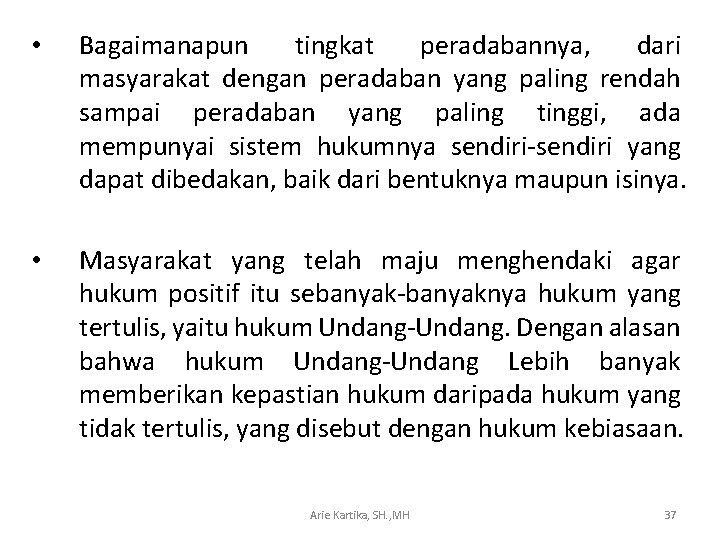  • Bagaimanapun tingkat peradabannya, dari masyarakat dengan peradaban yang paling rendah sampai peradaban