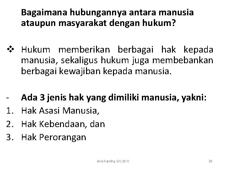 Bagaimana hubungannya antara manusia ataupun masyarakat dengan hukum? v Hukum memberikan berbagai hak kepada