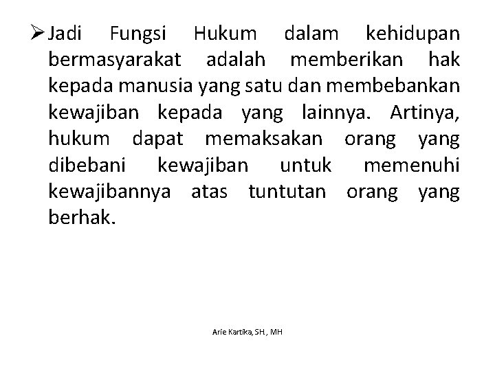 Ø Jadi Fungsi Hukum dalam kehidupan bermasyarakat adalah memberikan hak kepada manusia yang satu