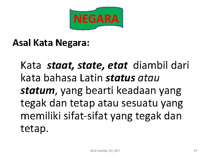 NEGARA Asal Kata Negara: Kata staat, state, etat diambil dari kata bahasa Latin status
