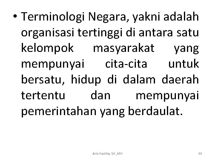  • Terminologi Negara, yakni adalah organisasi tertinggi di antara satu kelompok masyarakat yang