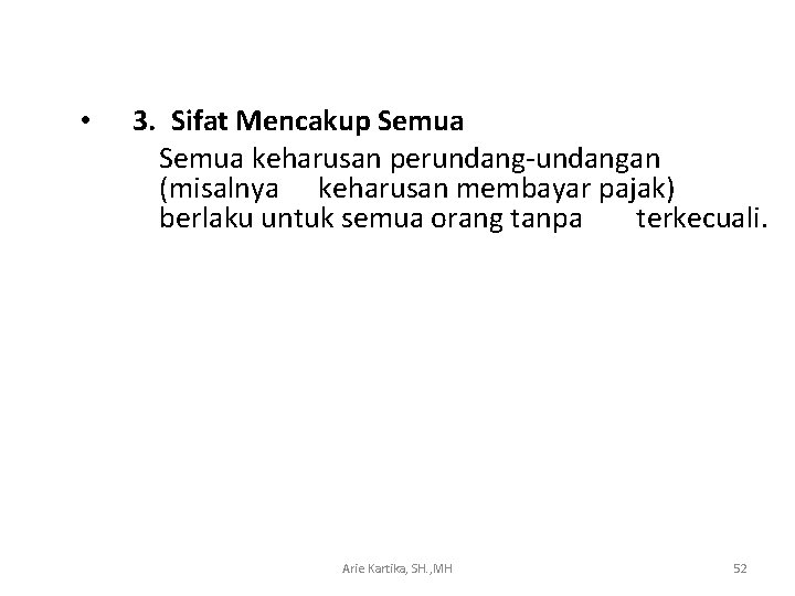  • 3. Sifat Mencakup Semua keharusan perundang-undangan (misalnya keharusan membayar pajak) berlaku untuk