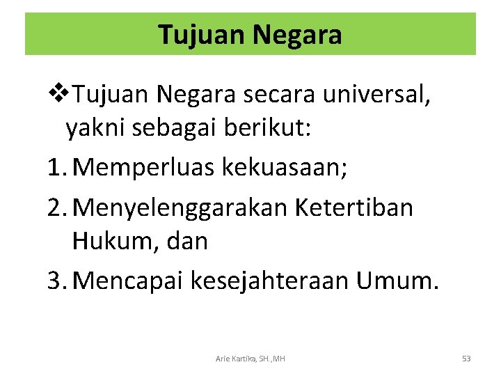 Tujuan Negara v. Tujuan Negara secara universal, yakni sebagai berikut: 1. Memperluas kekuasaan; 2.