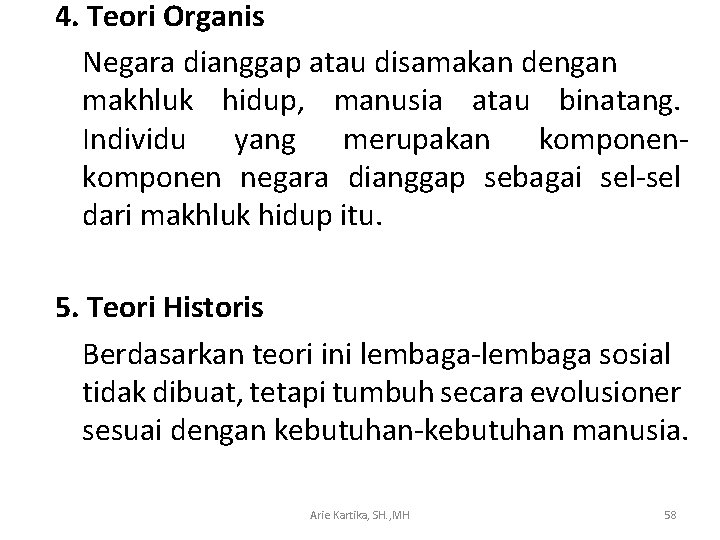 4. Teori Organis Negara dianggap atau disamakan dengan makhluk hidup, manusia atau binatang. Individu