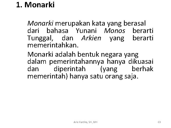 1. Monarki merupakan kata yang berasal dari bahasa Yunani Monos berarti Tunggal, dan Arkien