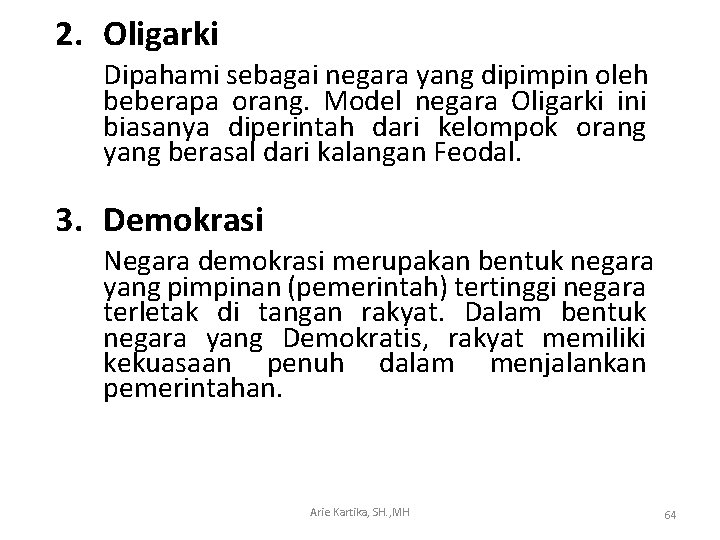 2. Oligarki Dipahami sebagai negara yang dipimpin oleh beberapa orang. Model negara Oligarki ini