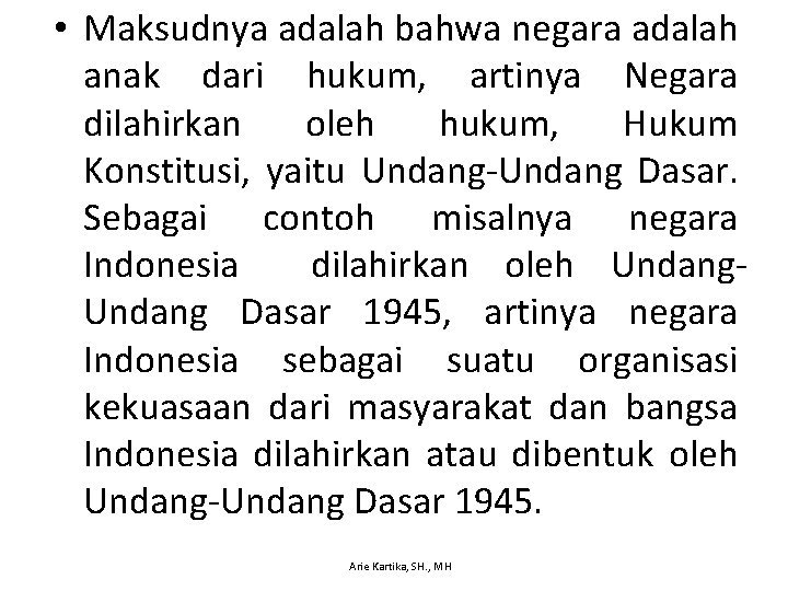  • Maksudnya adalah bahwa negara adalah anak dari hukum, artinya Negara dilahirkan oleh