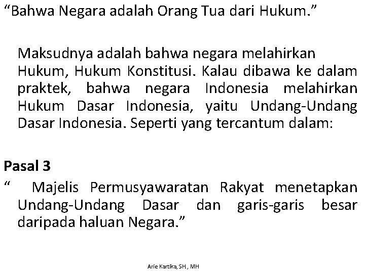 “Bahwa Negara adalah Orang Tua dari Hukum. ” Maksudnya adalah bahwa negara melahirkan Hukum,