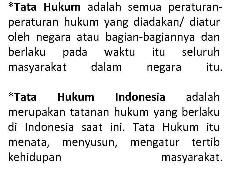 *Tata Hukum adalah semua peraturan hukum yang diadakan/ diatur oleh negara atau bagian-bagiannya dan