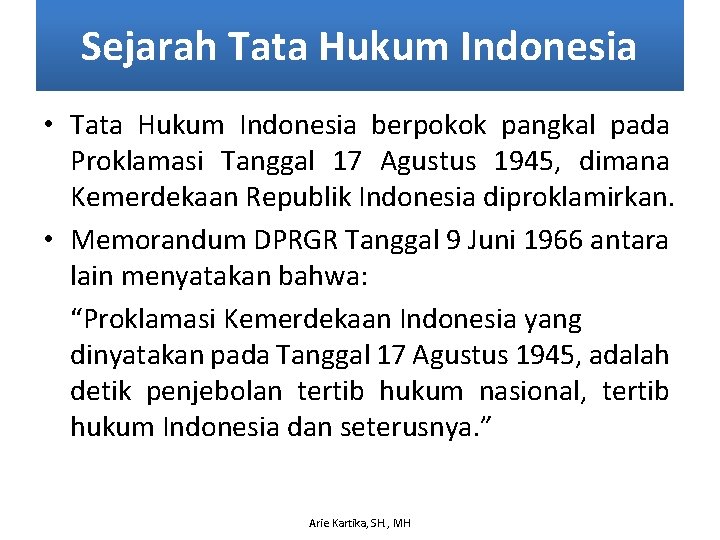 Sejarah Tata Hukum Indonesia • Tata Hukum Indonesia berpokok pangkal pada Proklamasi Tanggal 17