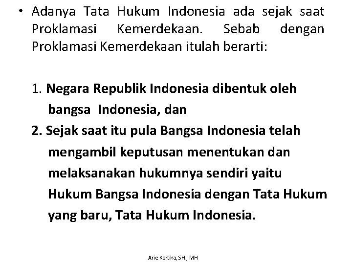  • Adanya Tata Hukum Indonesia ada sejak saat Proklamasi Kemerdekaan. Sebab dengan Proklamasi