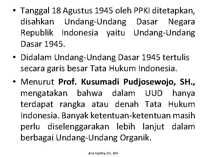  • Tanggal 18 Agustus 1945 oleh PPKI ditetapkan, disahkan Undang-Undang Dasar Negara Republik