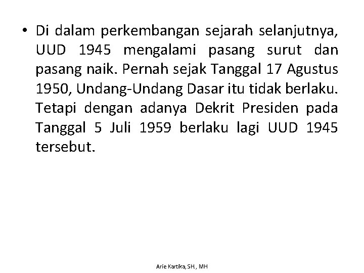  • Di dalam perkembangan sejarah selanjutnya, UUD 1945 mengalami pasang surut dan pasang