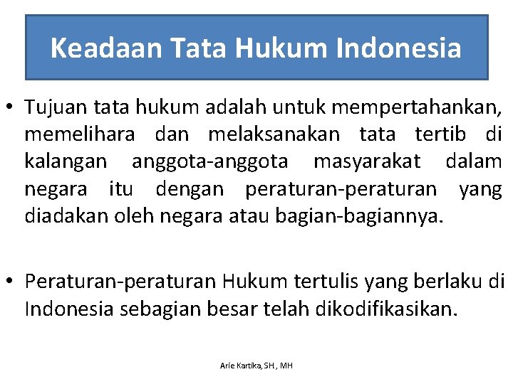 Keadaan Tata Hukum Indonesia • Tujuan tata hukum adalah untuk mempertahankan, memelihara dan melaksanakan