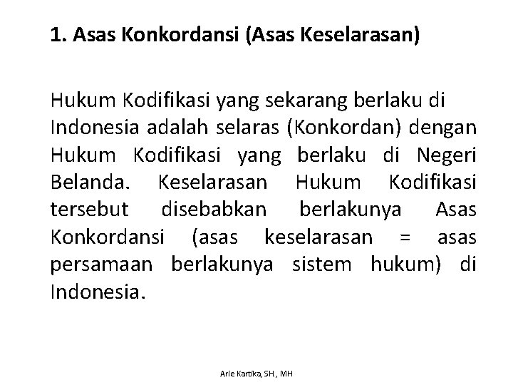 1. Asas Konkordansi (Asas Keselarasan) Hukum Kodifikasi yang sekarang berlaku di Indonesia adalah selaras